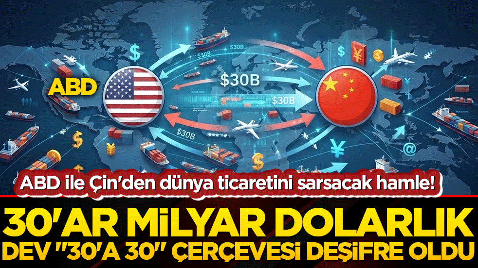 ABD ile Çin'den dünya ticaretini sarsacak hamle! 30'ar milyar dolarlık dev 