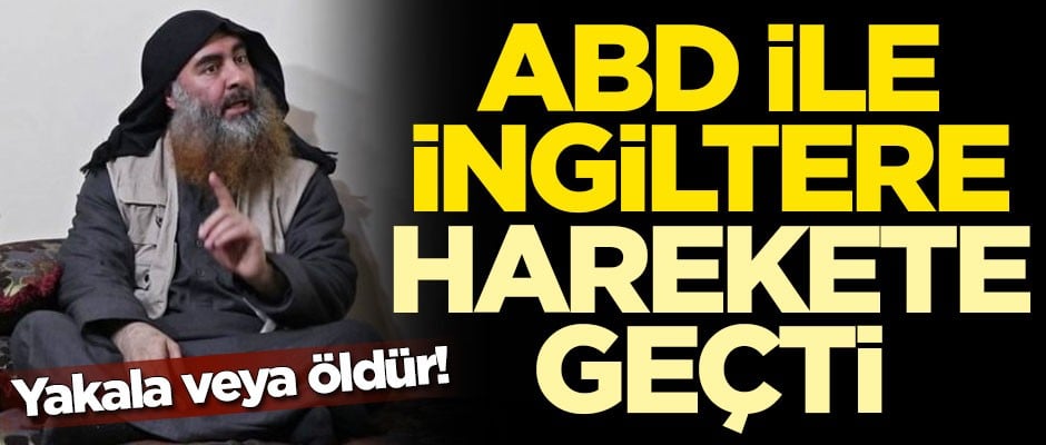 ABD ile İngiltere, Bağdadi için harekete geçti: Yakala veya öldür!