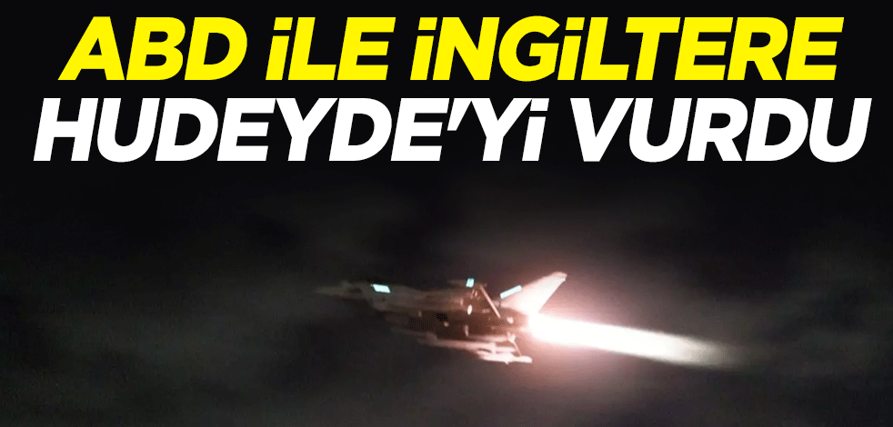 ABD ile İngiltere, Hudeyde'yi vurdu