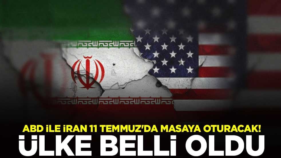 ABD ile İran 11 Temmuz'da masaya oturacak! Ülke belli oldu