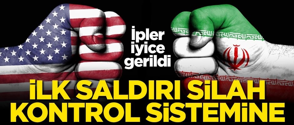 ABD ile İran arasında ipler iyice gerildi! İlk saldırı silah kontrol sistemine