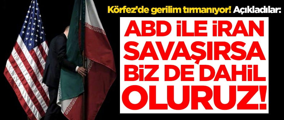 'ABD ile İran savaşırsa biz de dahil oluruz'