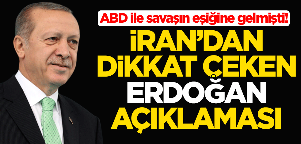 ABD ile savaşın eşiğine gelen İran'dan dikkat çeken Erdoğan açıklaması
