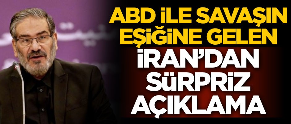 ABD ile savaşın eşiğine gelen İran'dan sürpriz açıklama