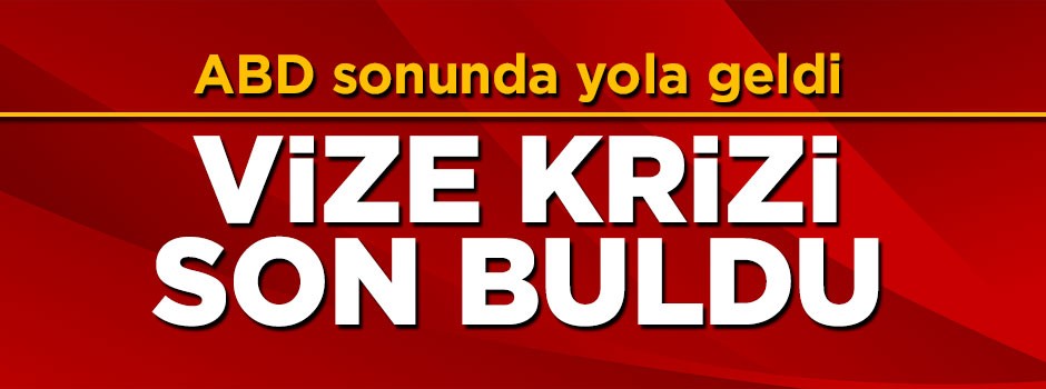 ABD ile Türkiye arasındaki vize krizi son buldu