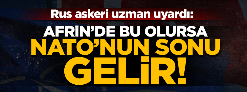 Rus askeri uzman uyardı: ABD ile Türkiye çatışırsa NATO'nun sonu gelir