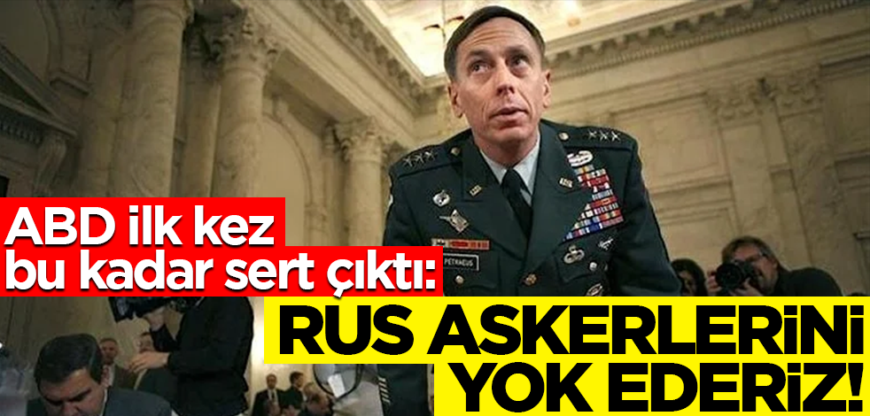 ABD ilk kez bu kadar sert çıktı! "Rus askerlerini yok ederiz"