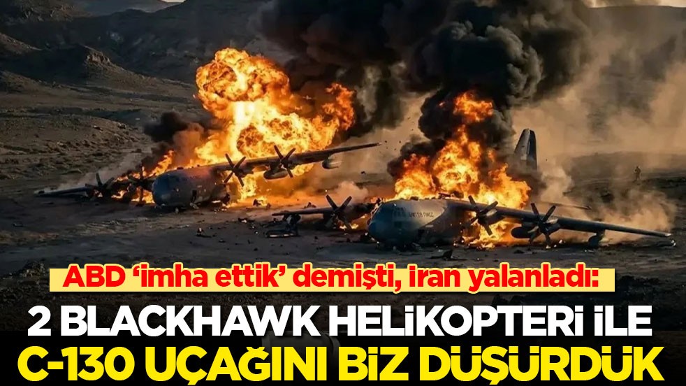 ABD ‘imha ettik’ demişti, İran yalanladı: 2 Blackhawk helikopteri ile C-130 uçağını biz düşürdük