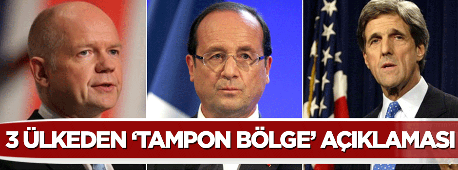 ABD, İngiltere ve Fransa'dan 'tampon bölge'ye destek!