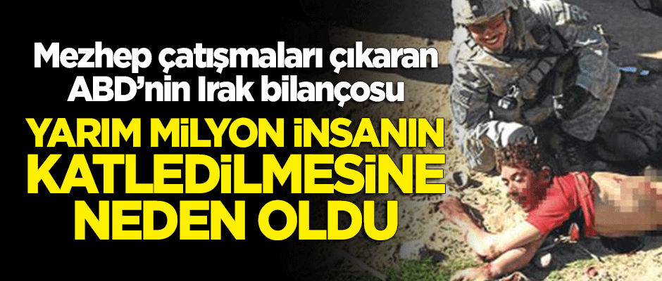 ABD, Irak işgalinden bu yana yarım milyon insanın ölümüne neden oldu