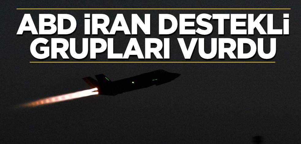 ABD İran destekli grupları vurdu