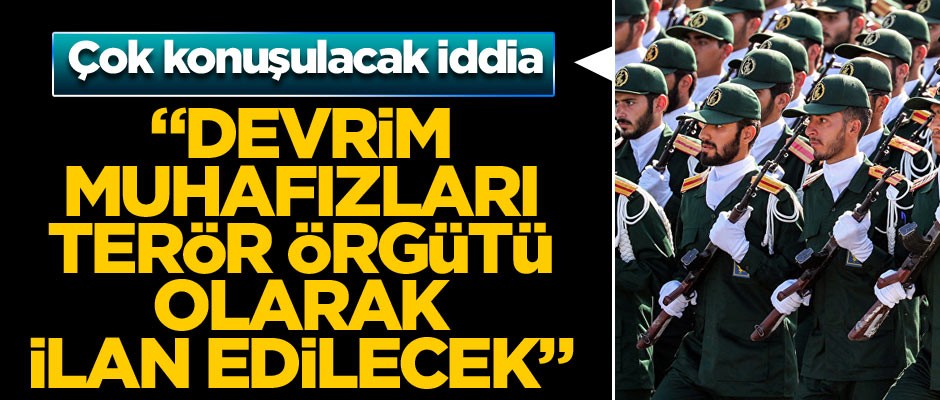 "ABD, İran Devrim Muhafızları'nı terör örgütü olarak ilan edecek"