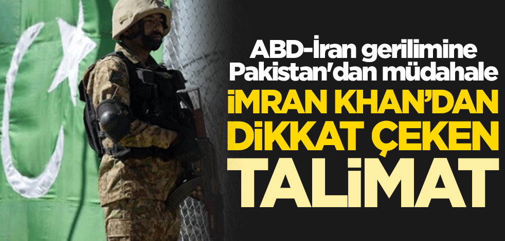 ABD-İran gerilimine Pakistan'dan müdahale! İmran Khan'dan dikkat çeken talimat
