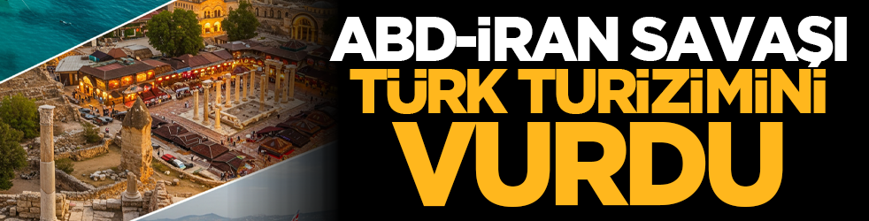 ABD-İran savaşı Türk turizimini vurdu