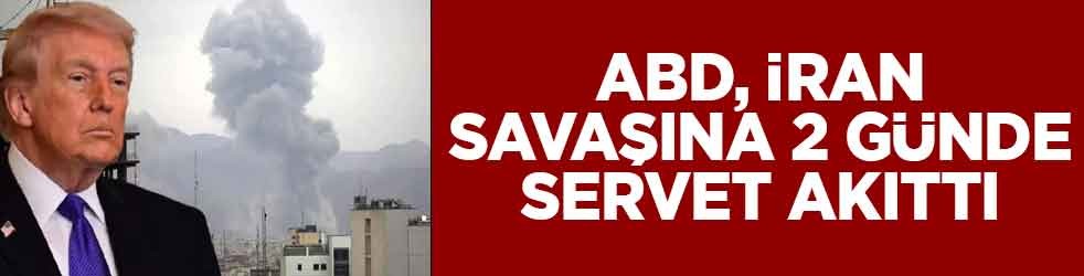 ABD, İran savaşına 2 günde servet akıttı