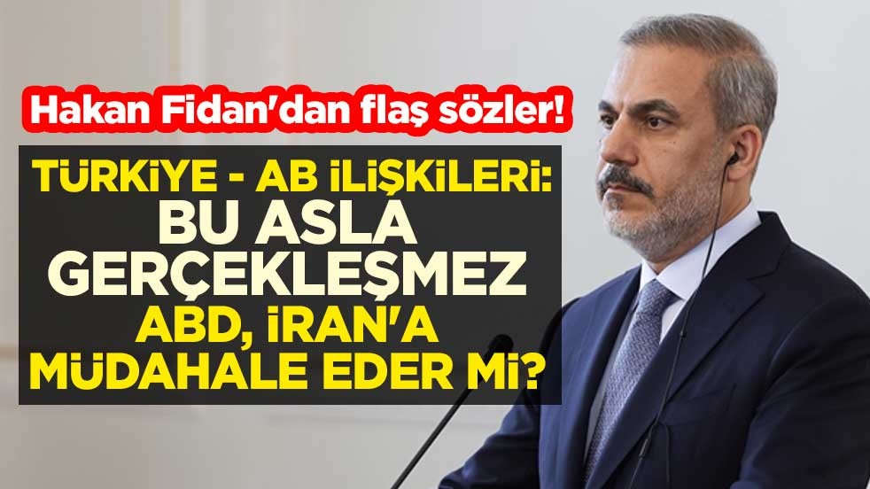 ABD, İran'a müdahale eder mi? Hakan Fidan'dan flaş sözler! Türkiye - AB ilişkileri...