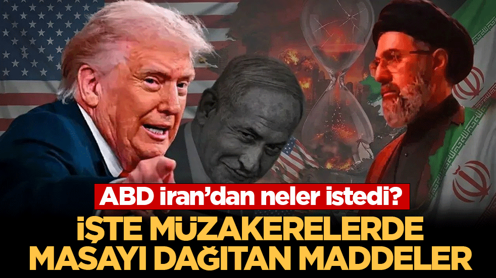 ABD, İran’dan neler istedi? İşte müzakerelerde masayı dağıtan maddeler