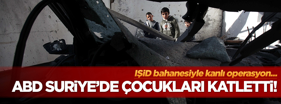 ABD IŞİD bahanesiyle yine masum çocukları katletti!