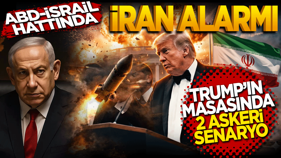 ABD-İsrail hattında İran alarmı: Trump’ın masasındaki iki askeri senaryo
