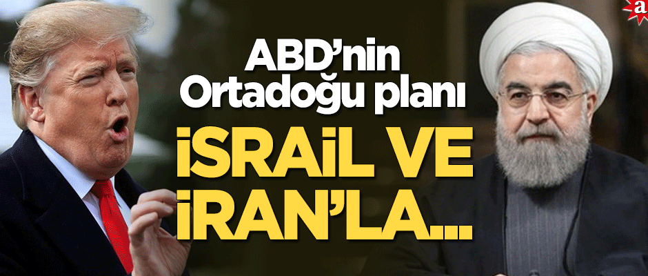 "ABD; İsrail ve İran’la ortaklık kurmak istiyor"