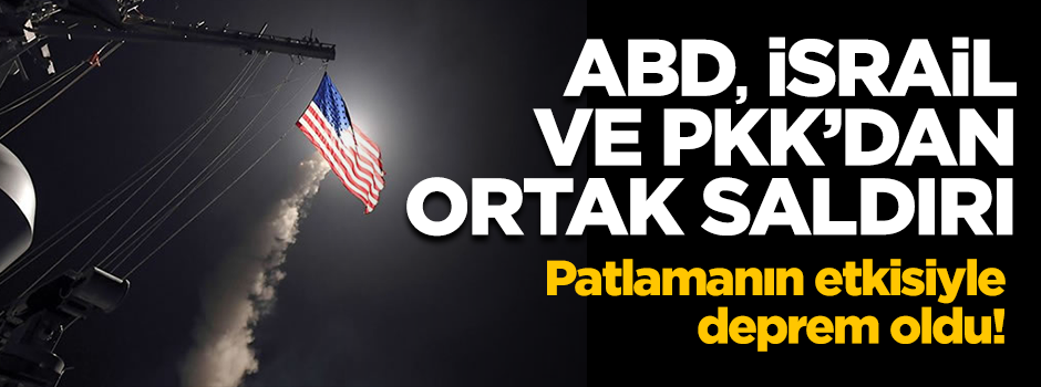 ABD, İsrail ve PKK Suriye'de ortak saldırı düzenledi