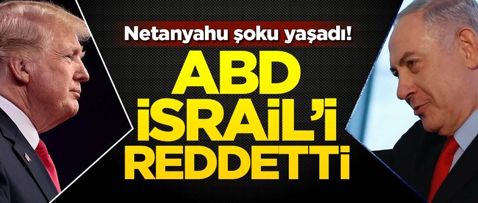 ABD İsrail'i reddetti!