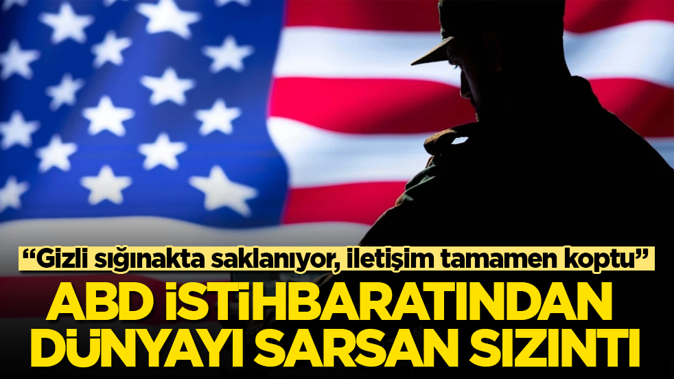ABD istihbaratından dünyayı sarsan sızıntı: “Gizli sığınakta saklanıyor, iletişim tamamen koptu”