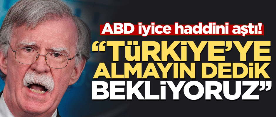 ABD iyice haddini aştı! "Türkiye'ye almayın dedik, bekliyoruz"