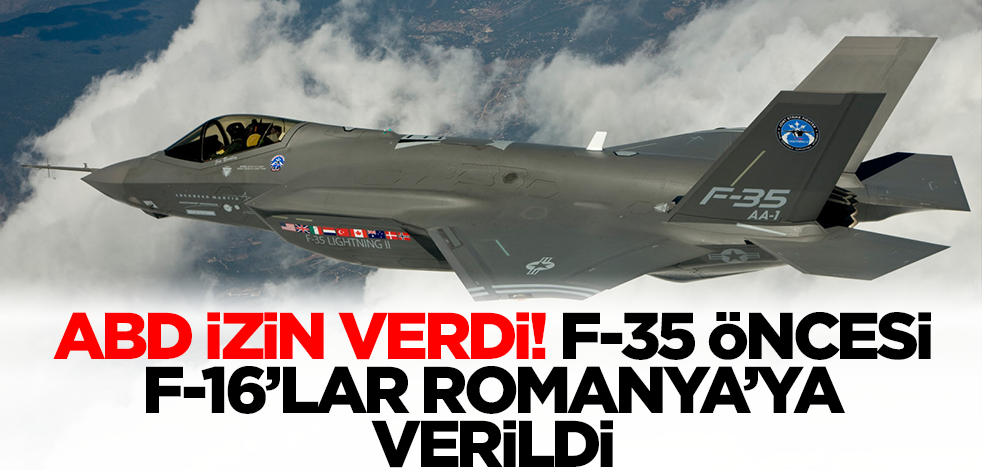 ABD izin verdi! F-35 öncesi F-16'lar Romanya'ya verildi