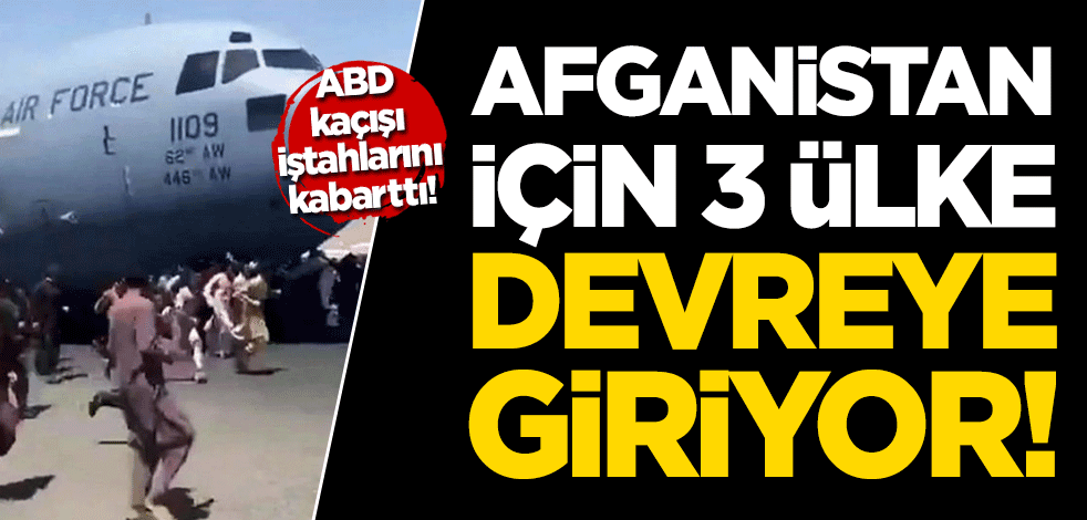 ABD'nin kaçışı iştahlarını kabarttı! Afganistan için 3 ülke devreye giriyor