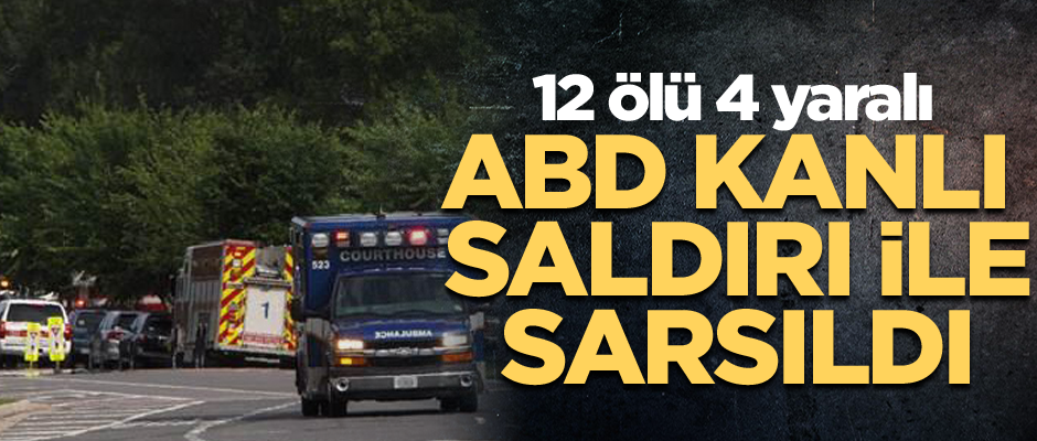ABD kanlı saldırı ile sarsıldı... 12 ölü 4 yaralı