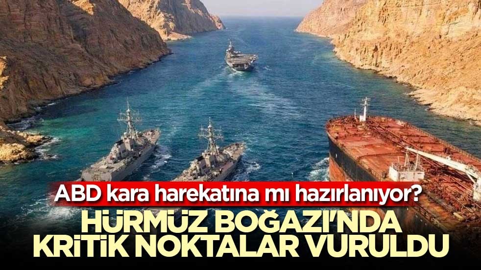 ABD kara harekatına mı hazırlanıyor? Hürmüz Boğazı'nda kritik noktalar vuruldu
