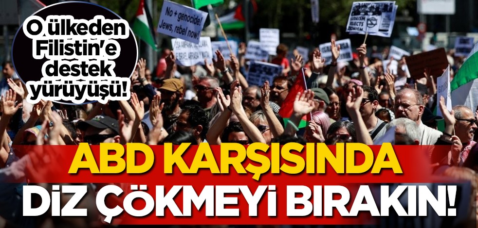  ABD karşısında diz çökmeyi bırakın açıklaması... O ülkeden Filistin'e destek yürüyüşü!