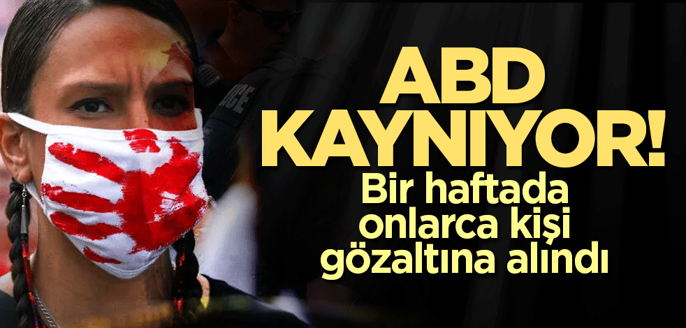 ABD kaynıyor! Bir haftada onlarca kişi gözaltına alındı