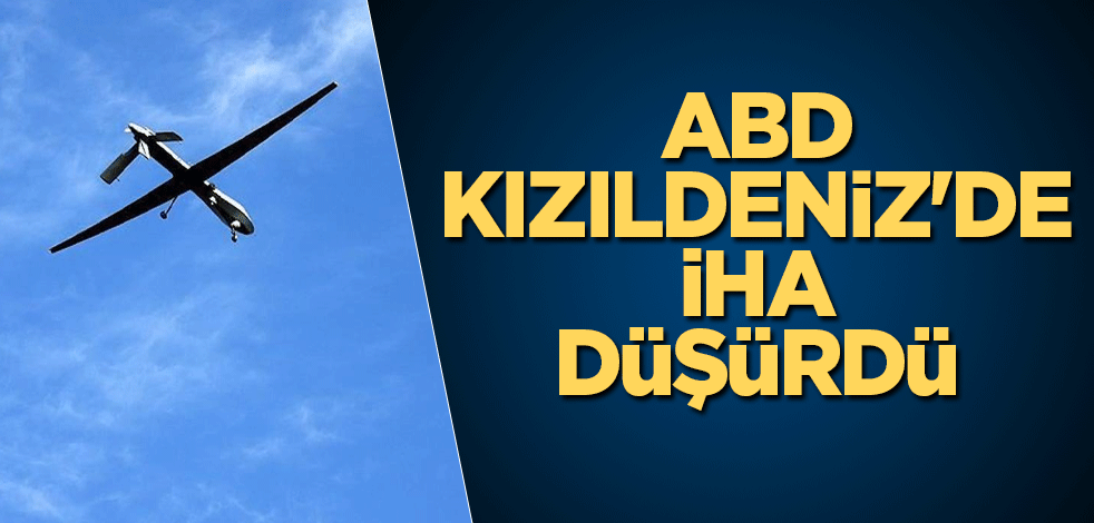 ABD, Kızıldeniz'de İHA düşürdü