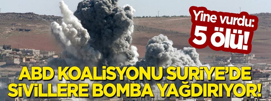 ABD koalisyonu Deyrizor'da yine sivilleri bombaladı: 5 ölü!