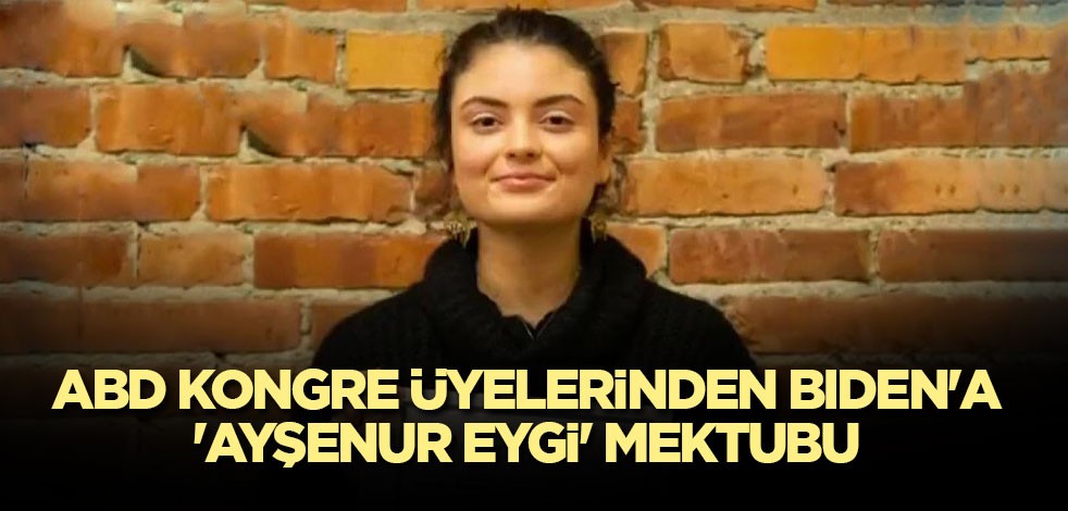 ABD Kongre üyelerinden Biden'a 'Ayşenur Eygi' mektubu