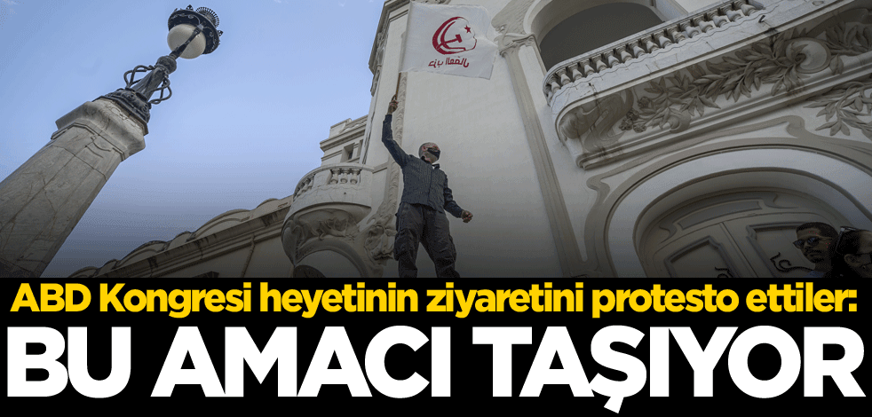 ABD Kongresi heyetinin ziyaretini protesto ettiler: Bu amacı taşıyor