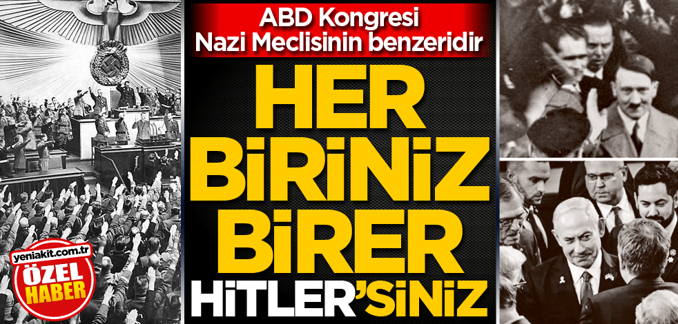 ABD Kongresi Nazi Meclisinin benzeridir! Her biriniz birer Hitler'siniz