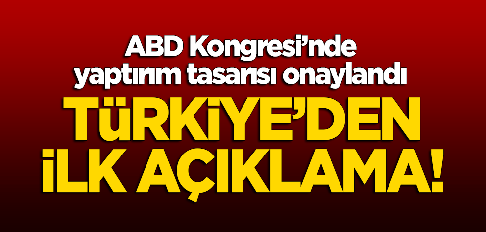 ABD Kongresi yaptırım tasarısını onayladı! Türkiye'den ilk açıklama!
