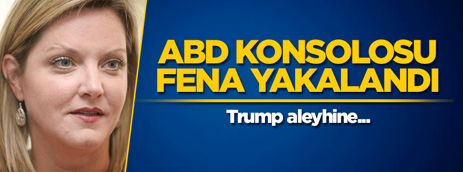 ABD konsolosu fena yakalandı! Trump aleyhine...