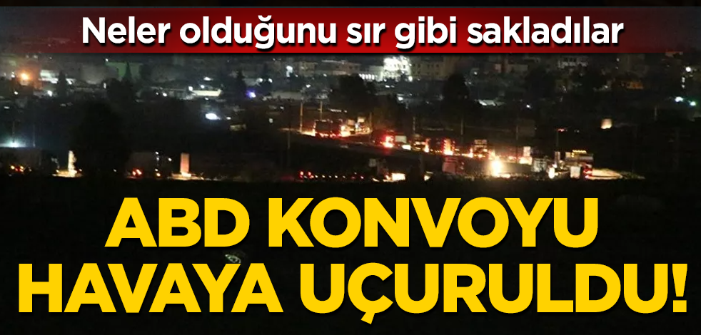 ABD konvoyu havaya uçuruldu!