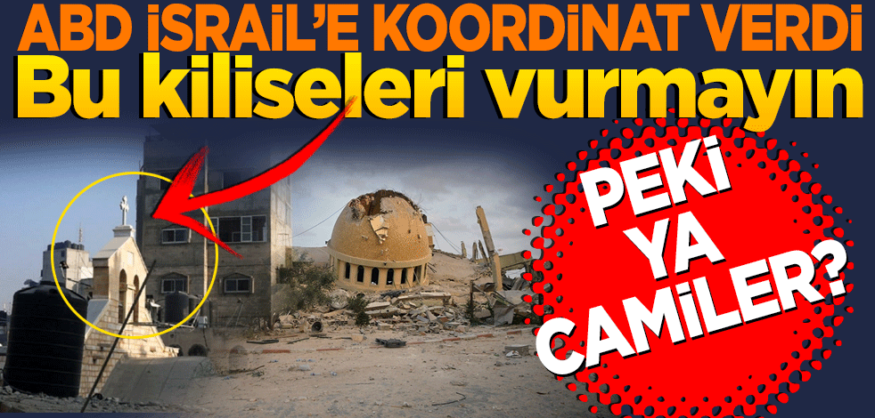 ABD koordinat verdi "kiliseleri vurmayın" dedi! Peki ya camiler?