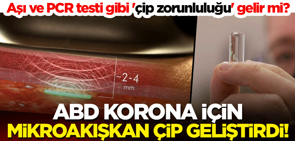 ABD, korona için mikroakışkan çip geliştirdi! Aşı ve PCR testi gibi 'çip zorunluluğu' gelir mi?