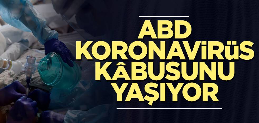 ABD koronavirüs kâbusunu yaşıyor
