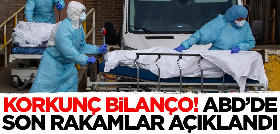 ABD'de koronavirüse ilişkin son rakamlar açıklandı!