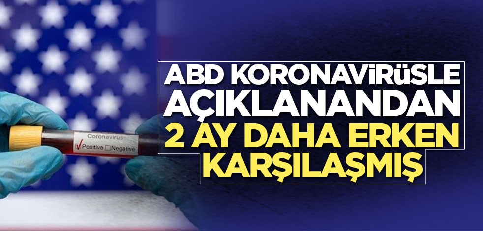 ABD koronavirüsle açıklanandan 2 ay daha erken karşılaşmış