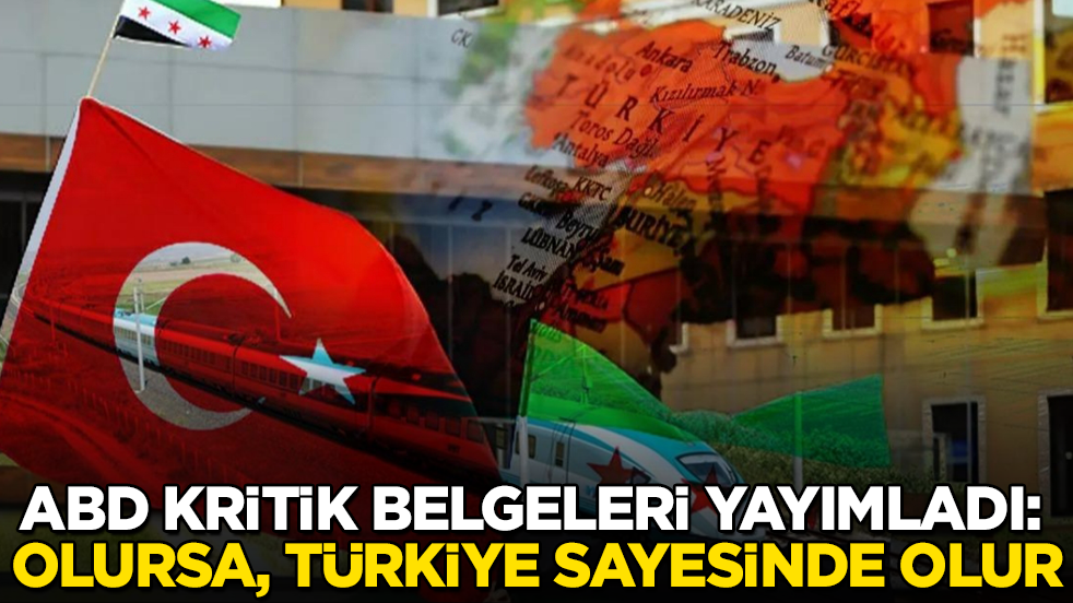 ABD kritik belgeleri yayımladı: Olursa, Türkiye sayesinde olur