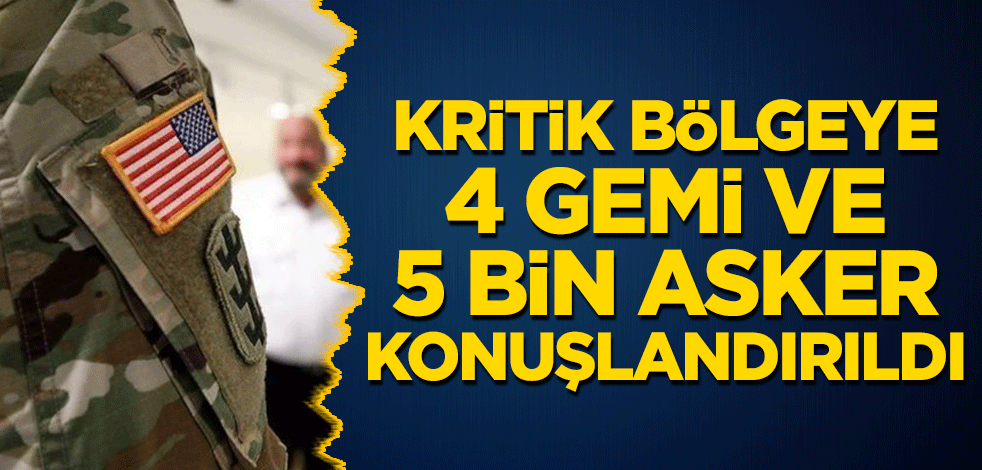 ABD, kritik bölgeye 4 gemi, 5 bin asker konuşlandırdı