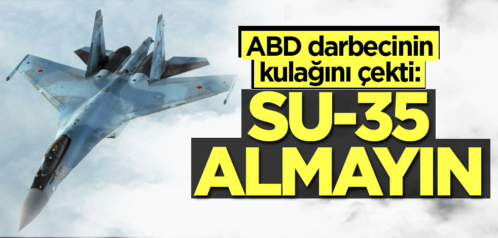 ABD kukla darbecinin kulağını çekti: Su-35 almayın